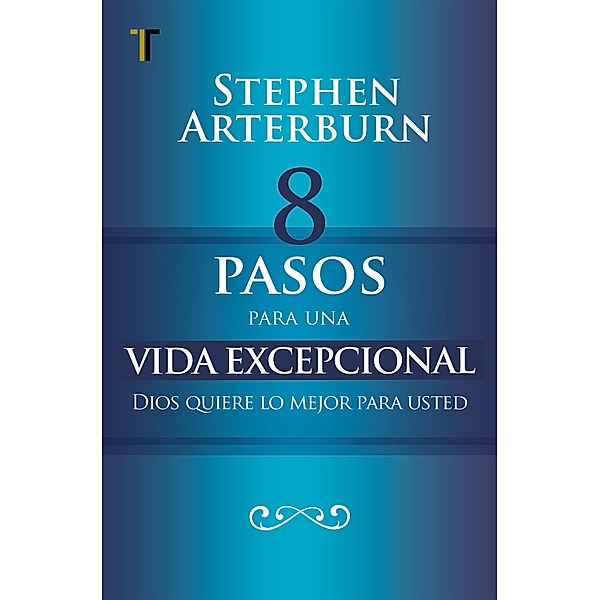 8 pasos para una vida excepcional, Stephen Arterburn