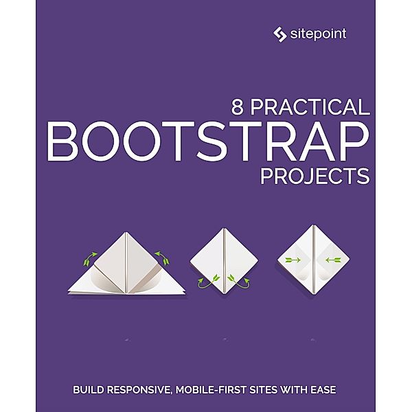 8 Practical Bootstrap Projects, Maria Antonietta Perna, George Martsoukos, Ashraff Hathibelagal, Syed Fazle Rahman, Ahmed Bouchefra, Manjunath M, Zeeshan Chawdhary