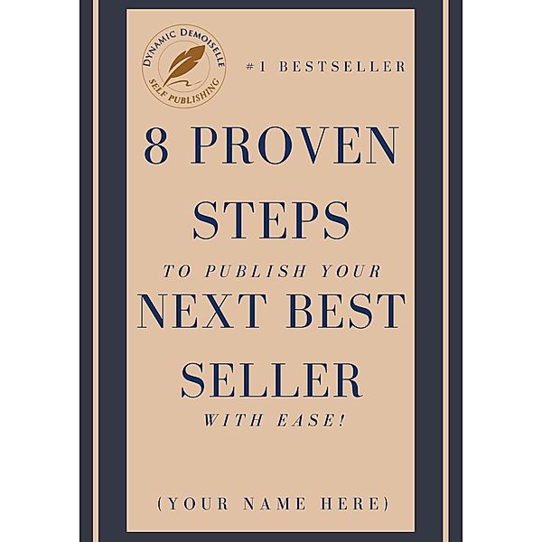 8 Proven Steps To Publish Your Next Best Seller With Ease!, Dynamic Demoiselle