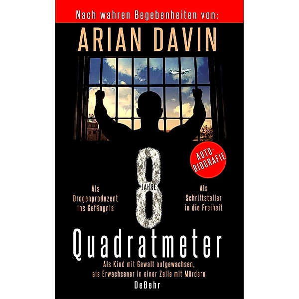 8 Quadratmeter - Als Kind mit Gewalt aufgewachsen, als Erwachsener in einer Zelle mit Mördern - Autobiografie, Arian Davin