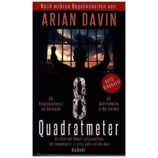 8 Quadratmeter - Als Kind mit Gewalt aufgewachsen, als Erwachsener in einer Zelle mit Mördern - Autobiografie, Arian Davin