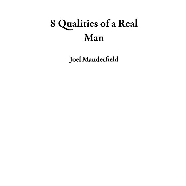 8 Qualities of a Real Man, Joel Manderfield