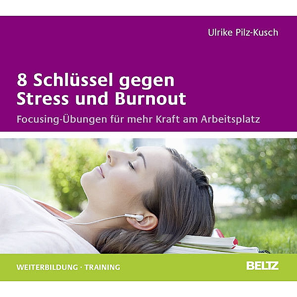 8 Schlüssel gegen Stress und Burnout, 1 Audio-CD, Ulrike Pilz-Kusch