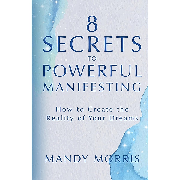 8 Secrets to Powerful Manifesting, Mandy Morris