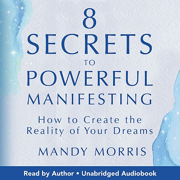 8 Secrets to Powerful Manifesting, Mandy Morris