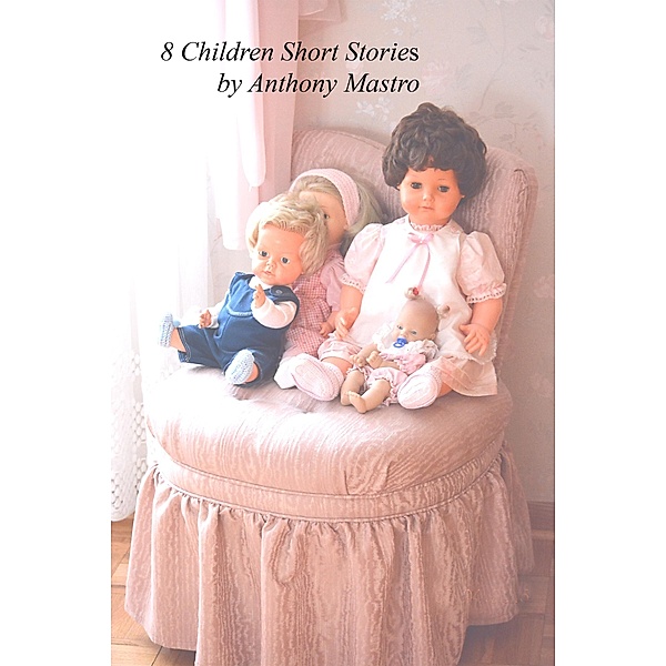 8 Short Stories for Children, Anthony Mastro