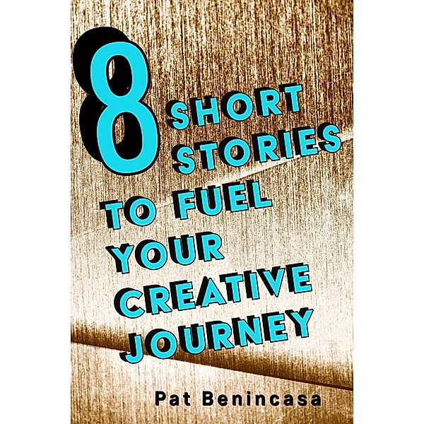 8 Short Stories to Fuel Your Creative Journey, Pat Benincasa