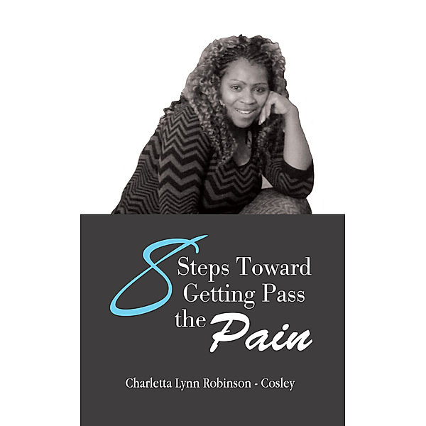 8 Steps Toward Getting Pass the Pain, Charletta Lynn Robinson - Cosley