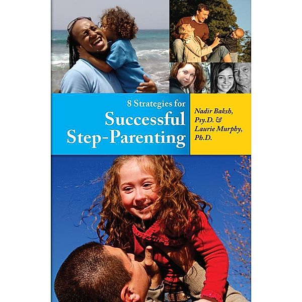 8 Strategies for Successful Step-Parenting, Nadir Baksh Psy. D., Laurie ph. d. Murphy