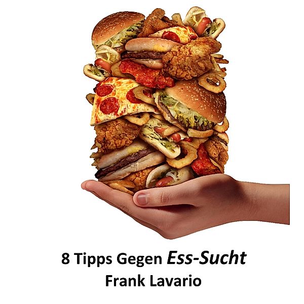 8 Tipps gegen Esssucht, Frank Lavario