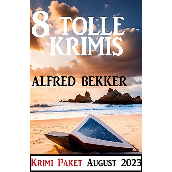 8 Tolle Krimis August 2023: Krimi Paket, Alfred Bekker