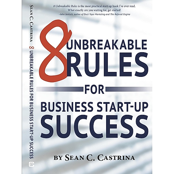 8 Unbreakable Rules for Business Start-Up Sucess, Sean Castrina