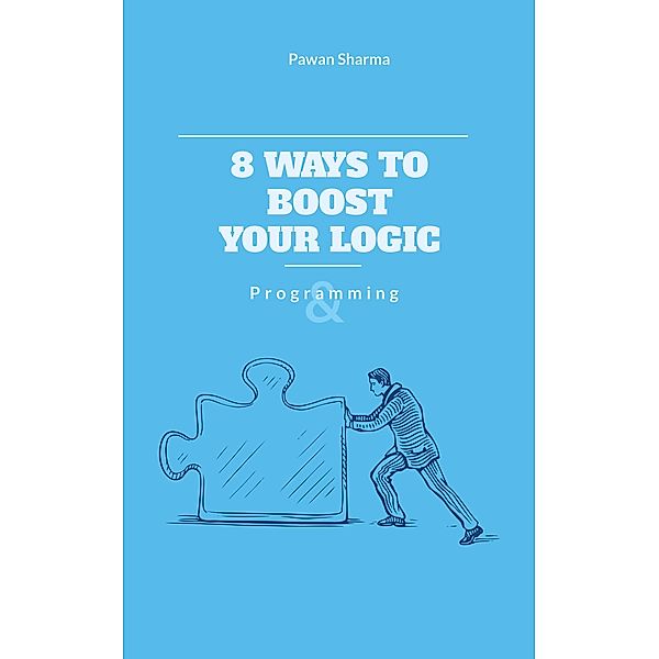 8 Ways to Boost Your Logic, Pawan Sharma