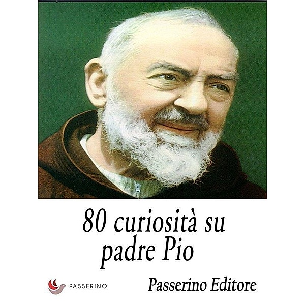 80 curiosità su padre Pio, Passerino Editore