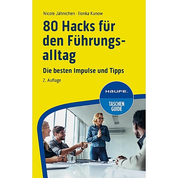 80 Hacks für den Führungsalltag / Haufe TaschenGuide Bd.351, Nicole Jähnichen, Ilonka Kunow