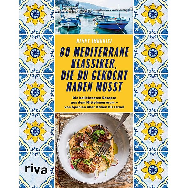 80 mediterrane Klassiker, die du gekocht haben musst, Denny Imbroisi