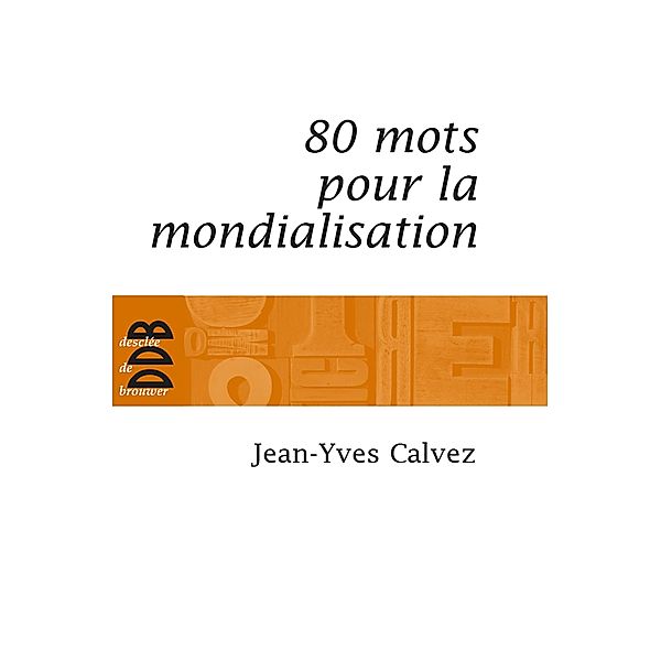 80 Mots pour la mondialisation / Essais, Jean-Yves Calvez