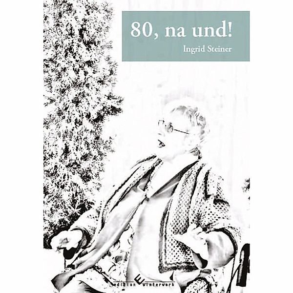 80, na und!, Ingrid Steiner