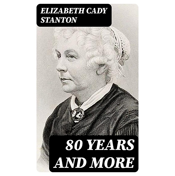 80 Years and More, Elizabeth Cady Stanton