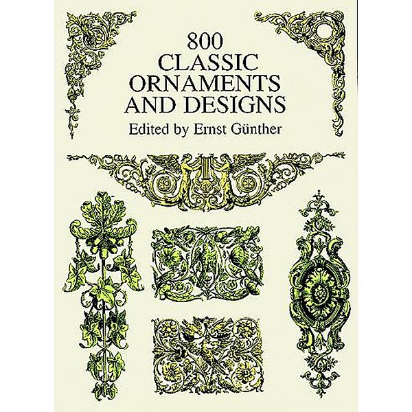 800 Classic Ornaments and Designs / Dover Pictorial Archive, Ernst Günther
