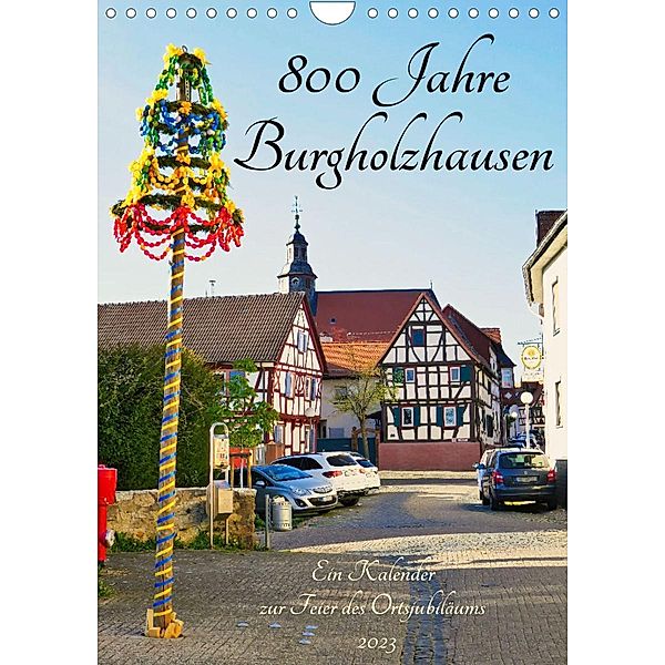 800 Jahre Burgholzhausen. Ein Kalender zur Feier des Ortsjubiläums 2023 (Wandkalender 2023 DIN A4 hoch), Monika Cornelia Müller