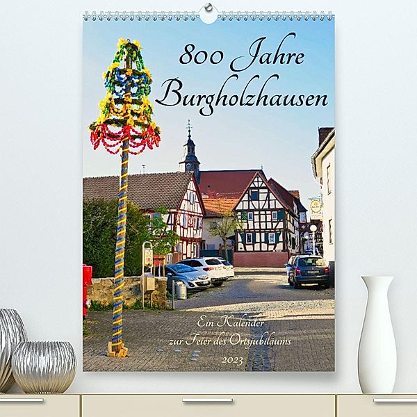 800 Jahre Burgholzhausen. Ein Kalender zur Feier des Ortsjubiläums 2023 (Premium, hochwertiger DIN A2 Wandkalender 2023,, Monika Cornelia Müller