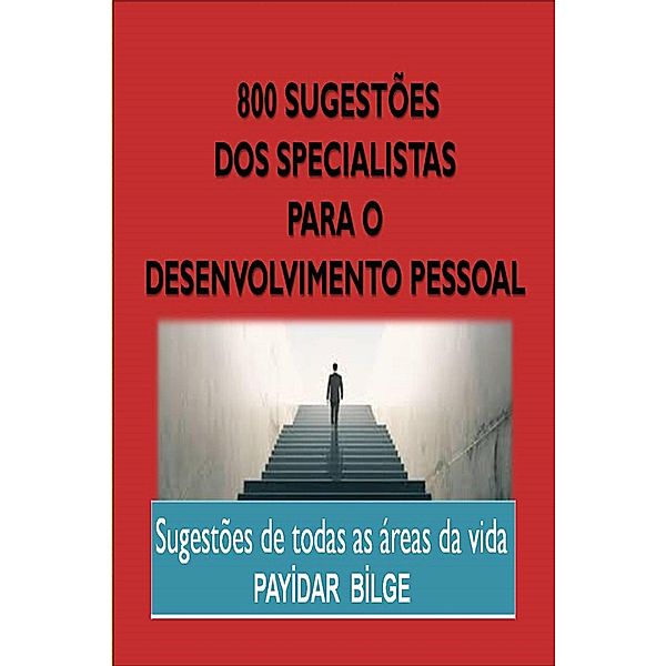 800 Sugestões dos Especialistas para o Desenvolvimento Pessoal, Payidar Bilge