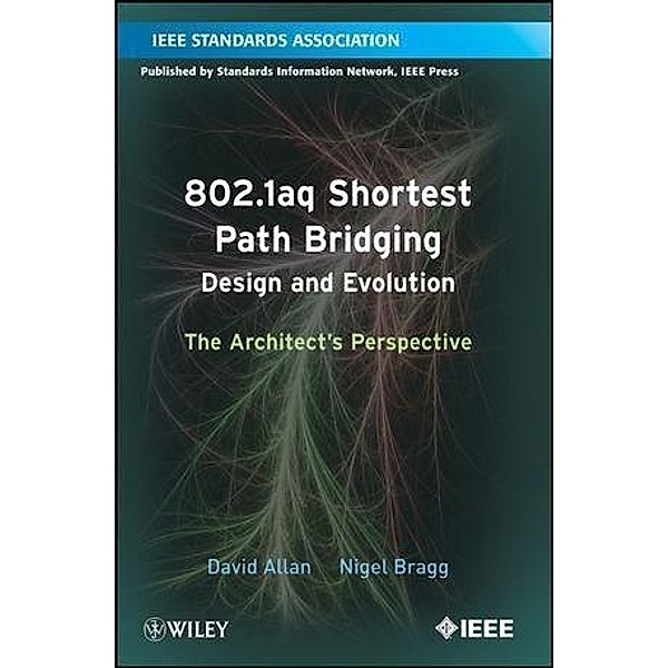 802.1aq Shortest Path Bridging Design and Evolution, David Allan, Nigel Bragg