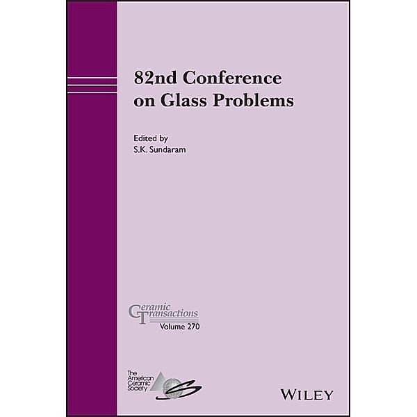 82nd Conference on Glass Problems, Volume 270 / Ceramic Transaction Series, S. K. Sundaram