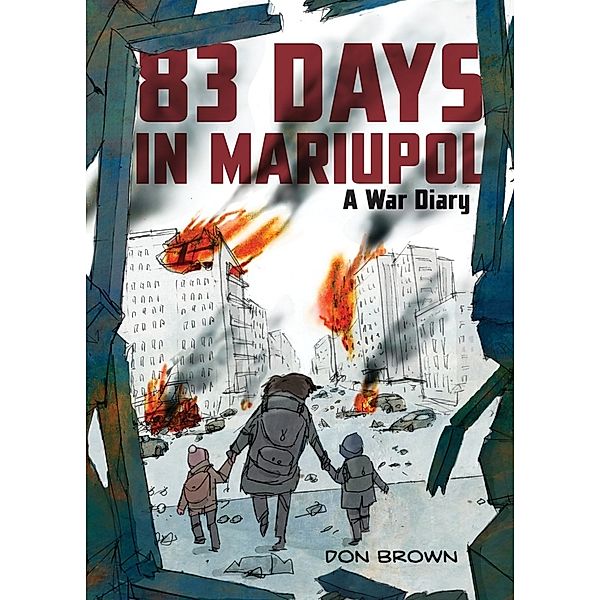 83 Days in Mariupol: A War Diary, Don Brown