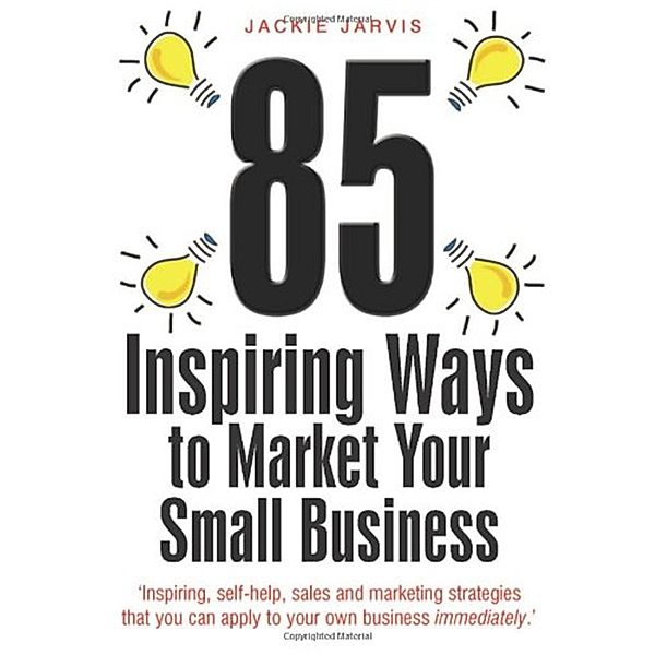 85 Inspiring Ways to Market Your Small Business, 2nd Edition, Jackie Jarvis