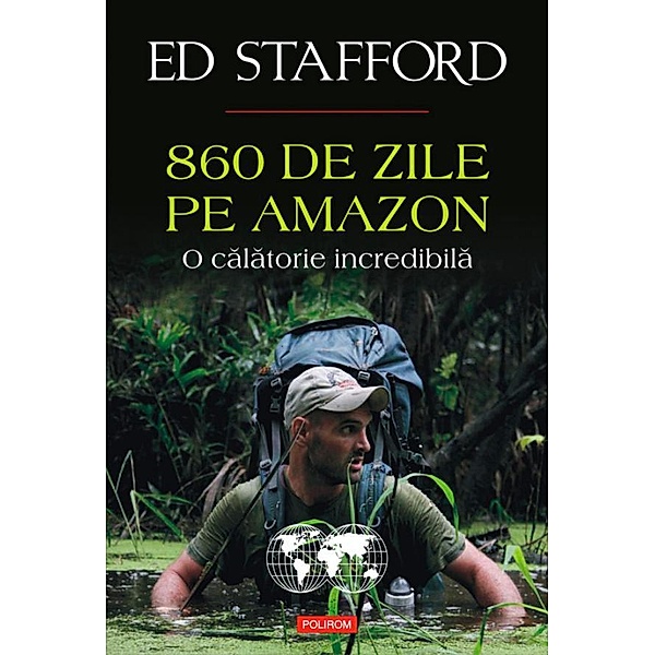 860 de zile pe Amazon. O calatorie incredibila / Hexagon, Ed Stafford