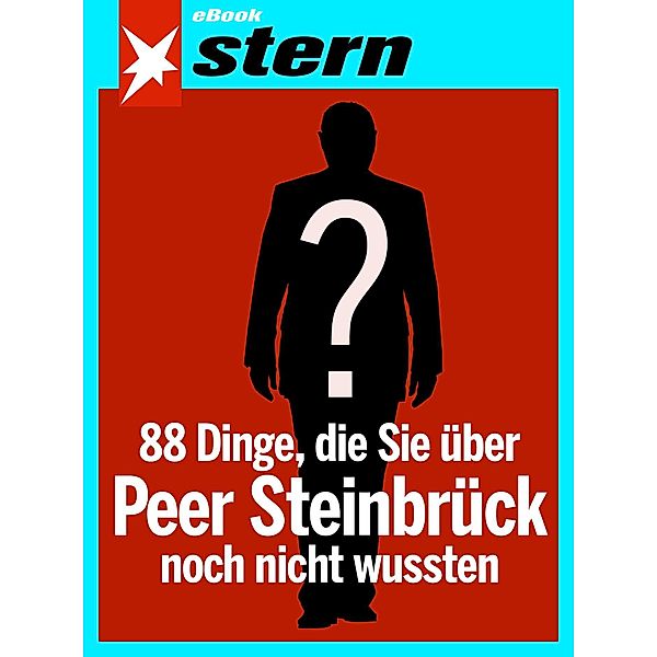 88 Dinge, die Sie über Peer Steinbrück noch nicht wussten (stern eBook Single), Andreas Hoidn-Borchers, Tilman Gerwien, Laura Himmelreich, Andreas Hoffmann, Martin Jäschke