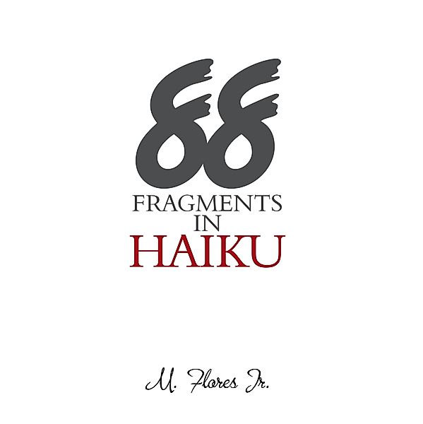 88 Fragments in Haiku, M. Flores Jr
