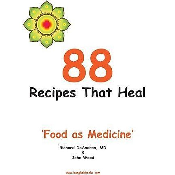 88 Recipes That Heal: Food as Medicine / booksmango, John & Richard Wood & DeAndrea