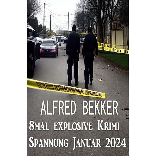 8mal explosive Krimi Spannung Januar 2024, Alfred Bekker