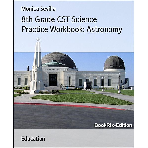 8th Grade CST Science Practice Workbook: Astronomy, Monica Sevilla