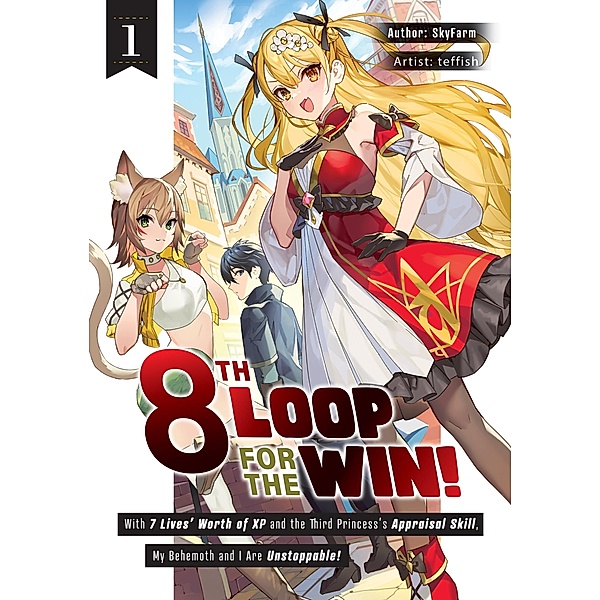 8th Loop for the Win! With Seven Lives' Worth of XP and the Third Princess's Appraisal Skill, My Behemoth and I Are Unstoppable! Volume 1 / 8th Loop for the Win! With Seven Lives' Worth of XP and the Third Princess's Appraisal Skill, My Behemoth and I Are Unstoppable! (Manga) Bd.1, Skyfarm