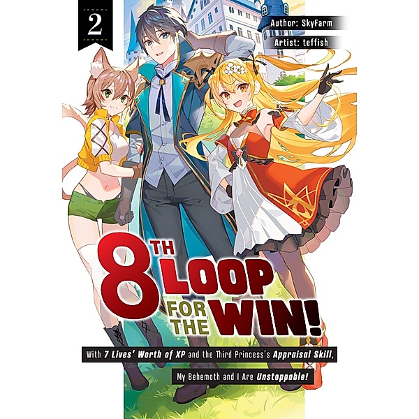 8th Loop for the Win! With Seven Lives' Worth of XP and the Third Princess's Appraisal Skill, My Behemoth and I Are Unstoppable! Volume 2 / 8th Loop for the Win! With Seven Lives' Worth of XP and the Third Princess's Appraisal Skill, My Behemoth and I Are Unstoppable! (Manga) Bd.2, Skyfarm