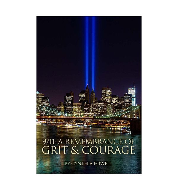 9/11: A Remembrance of Grit and Courage, Cynthia Powell