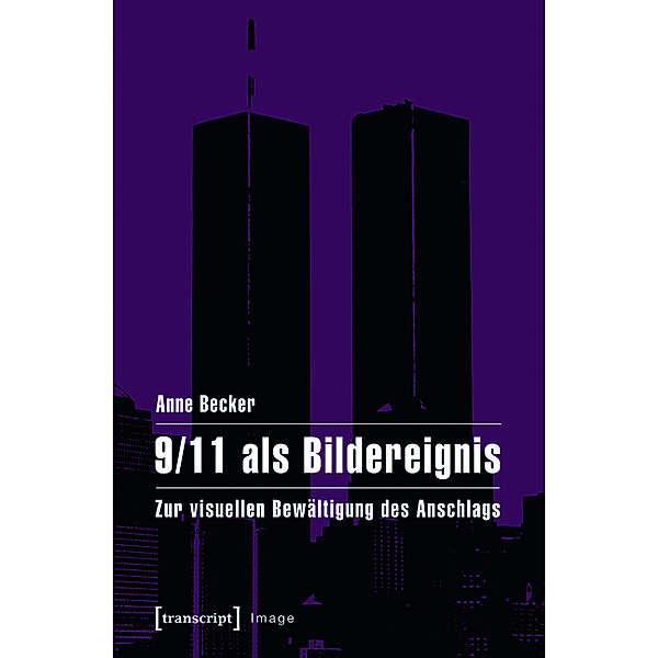9/11 als Bildereignis / Image Bd.58, Anne Becker