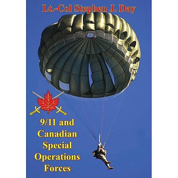9/11 And Canadian Special Operations Forces: How '40 Selected Men' Indelibly Influenced The Future Of The Force, Lt. -Col Stephen J. Day