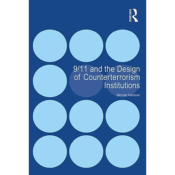 9/11 and the Design of Counterterrorism Institutions, Michael Karlsson