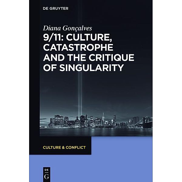 9/11: Culture, Catastrophe and the Critique of Singularity / Culture & Conflict Bd.9, Diana Gonçalves