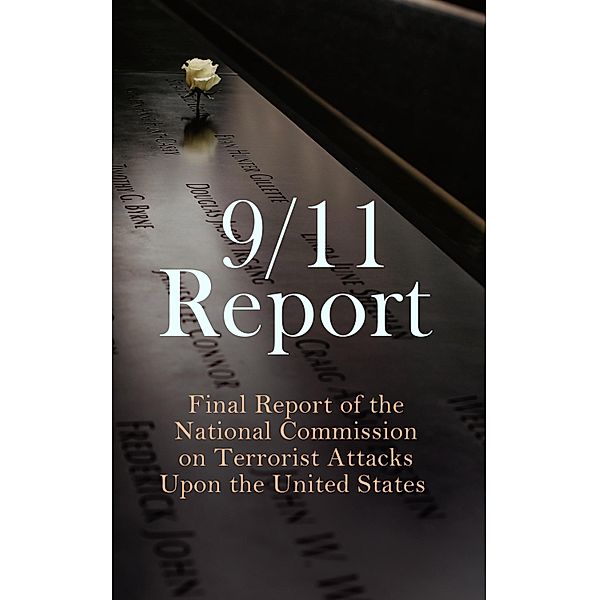 9/11 Report: Final Report of the National Commission on Terrorist Attacks Upon the United States, Thomas R. Eldridge, Susan Ginsburg, Walter T. Hempel Ii, Janice L. Kephart, Kelly Moore, Joanne M. Accolla, The National Commission on Terrorist Attacks Upon the United State