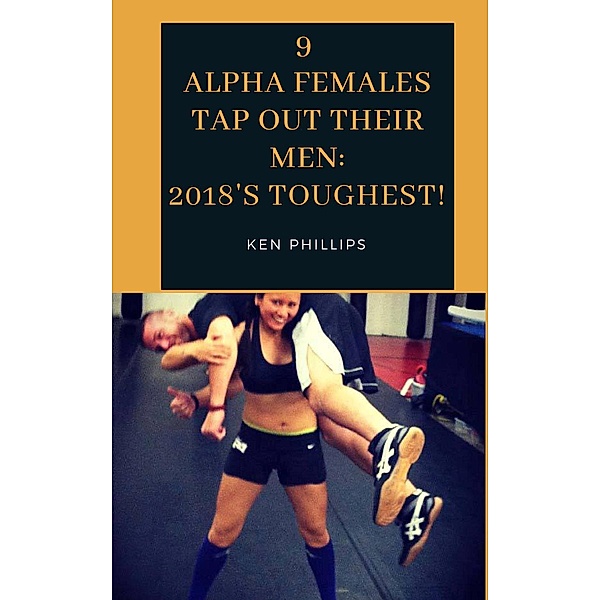 9 Alpha Females Tap Out Their Men: 2018's Toughest, Ken Phillips