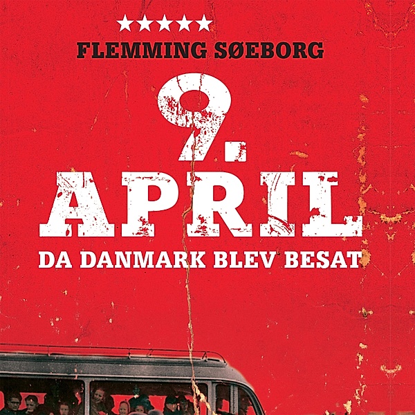9. April - da Danmark blev besat (uforkortet), Flemming Søeborg