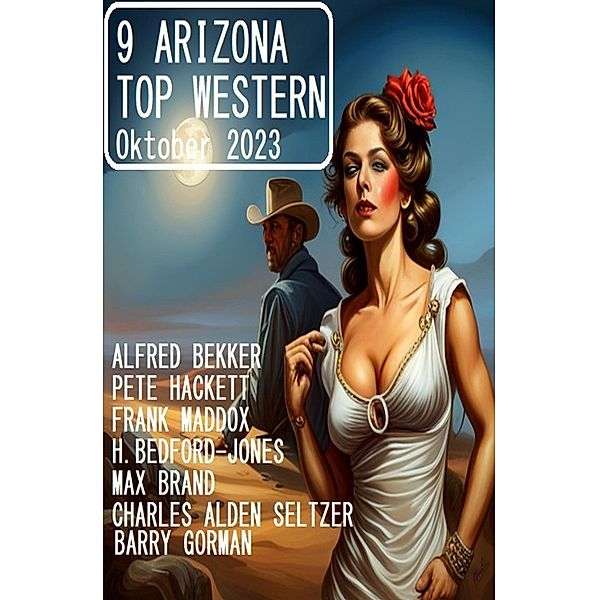 9 Arizona Top Western Oktober 2023, Frank Maddox, Alfred Bekker, Pete Hackett, Barry Gorman, H. Bedford-Jones, Max Brand, Charles Alden Seltzer