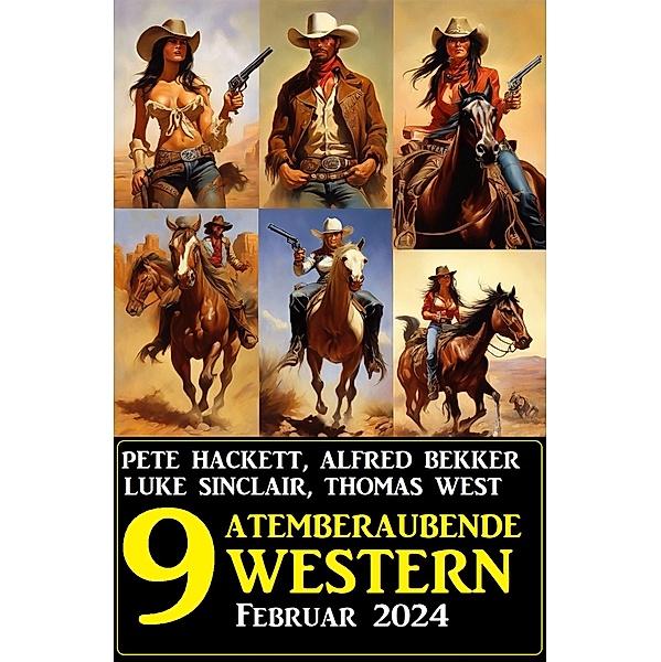 9 Atemberaubende Western Februar 2024, Alfred Bekker, Luke Sinclair, Pete Hackett, Thomas West