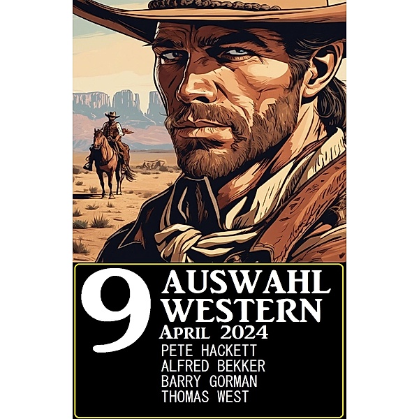 9 Auswahl Western April 2024, Alfred Bekker, Pete Hackett, Barry Gorman, Thomas West